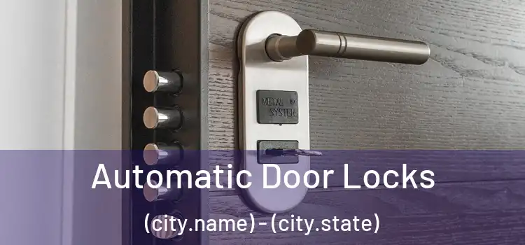  Automatic Door Locks (city.name) - (city.state)